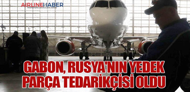 Rusya'ya Gabon'dan 2023 Yılında 2 Milyar Dolar Değerinde Uçak Parçası İthal Edildiği İddia Ediliyor