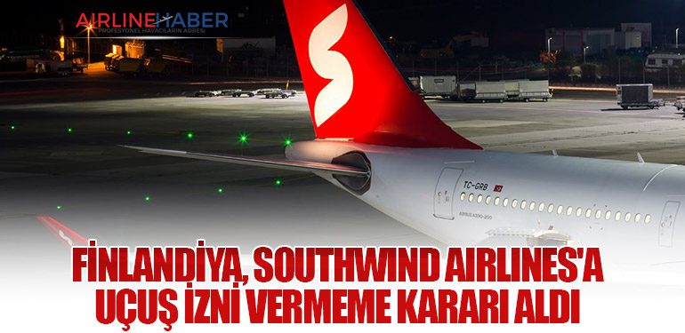 Finlandiya, Southwind Airlines'a Uçuş İzni Vermeme Kararı Aldı