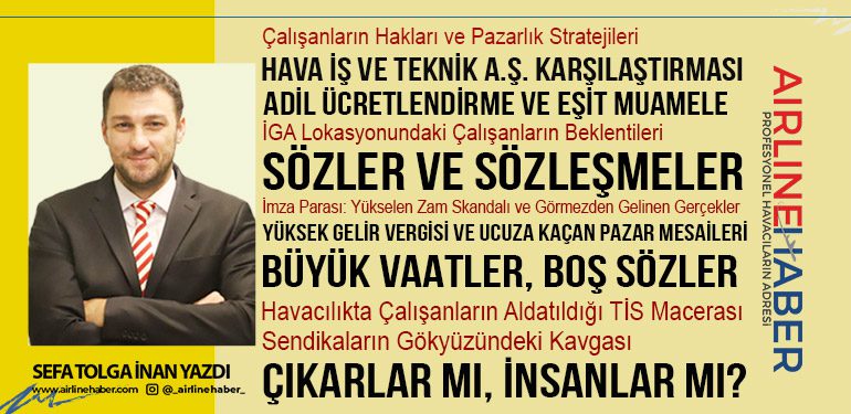 Sözler ve Sözleşmeler: Havacılıkta Verilen Vaatlerin İzleri. Sendika Politikalarında Çelişkiler: Yüksek Gelir Vergisi ve Ucuza Kaçan Pazar Mesaileri