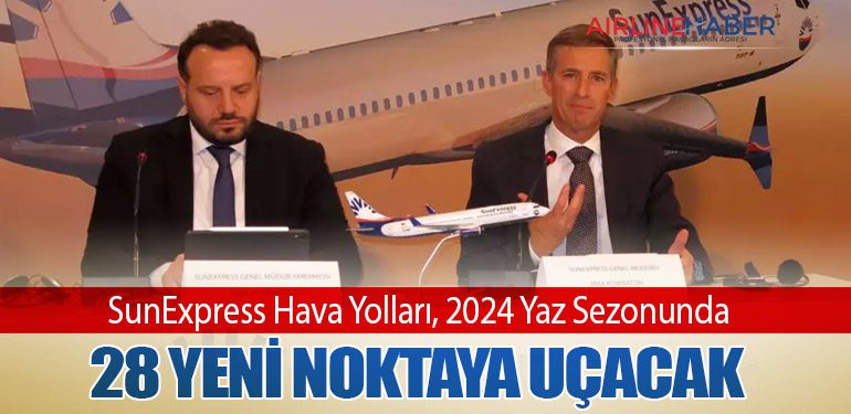 SunExpress Hava Yolları, 2024 Yaz Sezonunda 28 Yeni Noktaya Uçacak