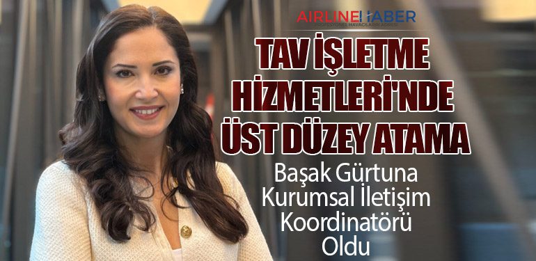 TAV İşletme Hizmetleri'nde Üst Düzey Atama: Başak Gürtuna Kurumsal İletişim Koordinatörü Oldu