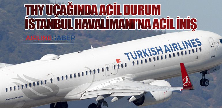 THY Uçağında Acil Durum: İstanbul Havalimanı'na Acil İniş