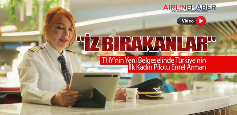 "İz Bırakanlar": THY'nin Yeni Belgeselinde Türkiye'nin İlk Kadın Pilotu Emel Arman