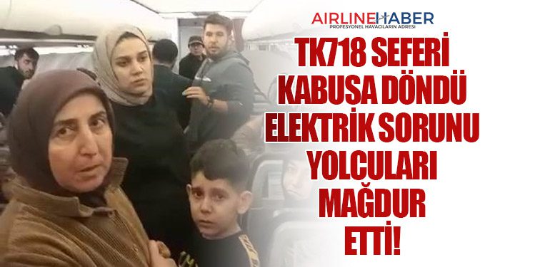 TK718 Seferi Kabusa Döndü. Elektrik Sorunu Yolcuları Mağdur Etti!