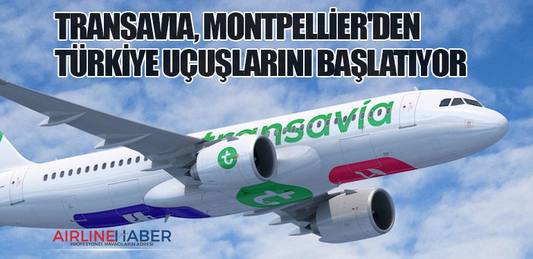 Transavia, Montpellier'den Türkiye Uçuşlarını Başlatıyor