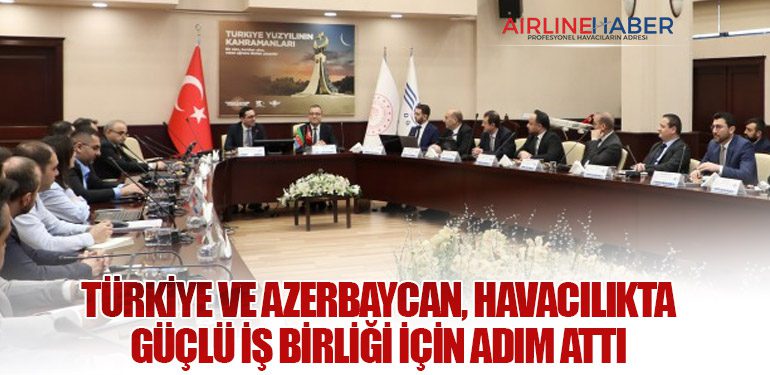 Türkiye ve Azerbaycan, Havacılıkta Güçlü İş Birliği İçin Adım Attı