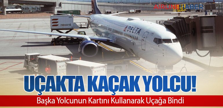 Uçakta kaçak yolcu! Başka Yolcunun Kartını Kullanarak Uçağa Bindi