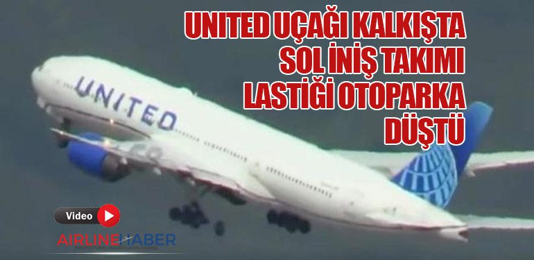 United uçağı kalkışta sol iniş takımı lastiği otoparka düştü