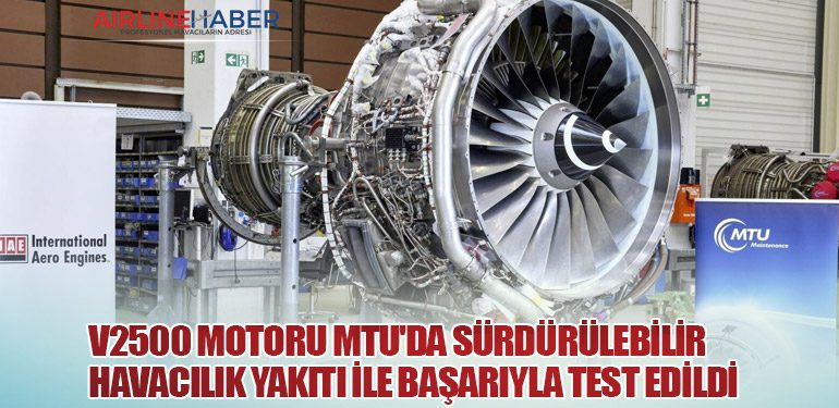 V2500 Motoru MTU'da Sürdürülebilir Havacılık Yakıtı ile Başarıyla Test Edildi