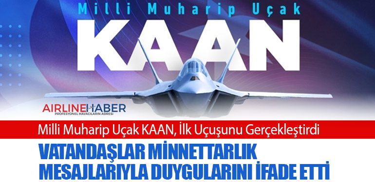 Milli Muharip Uçak KAAN, İlk Uçuşunu Gerçekleştirdi: Vatandaşlar Minnettarlık Mesajlarıyla Duygularını İfade Etti