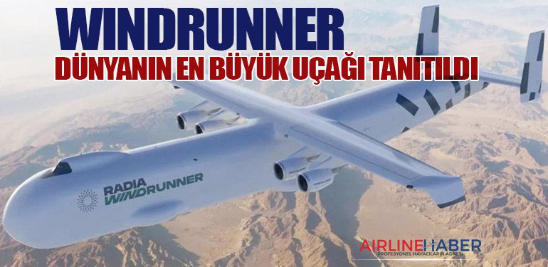 WindRunner: Dünyanın En Büyük Uçağı Tanıtıldı