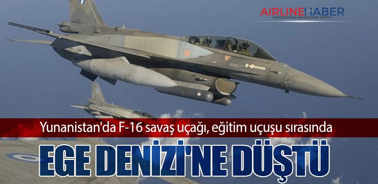 Yunanistan'da F-16 savaş uçağı, eğitim uçuşu sırasında Ege Denizi'ne düştü