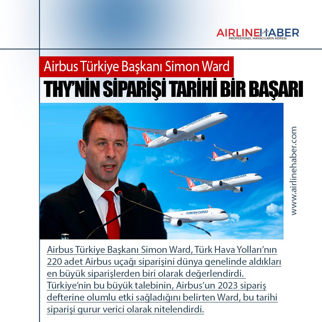 Airbus Türkiye Başkanı Simon Ward: Türk Hava Yolları Siparişi Tarihi Bir Başarı