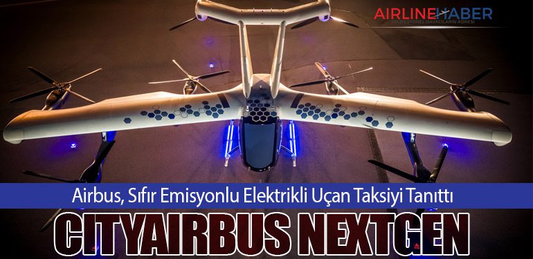 Airbus, Sıfır Emisyonlu Elektrikli Uçan Taksiyi Tanıttı: CityAirbus NextGen