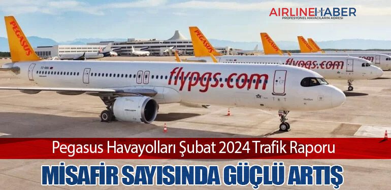 Pegasus Havayolları Şubat 2024 Trafik Raporu: Misafir Sayısında Güçlü Artış