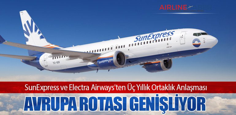 SunExpress ve Electra Airways'ten Üç Yıllık Ortaklık Anlaşması: Avrupa Rotası Genişliyor