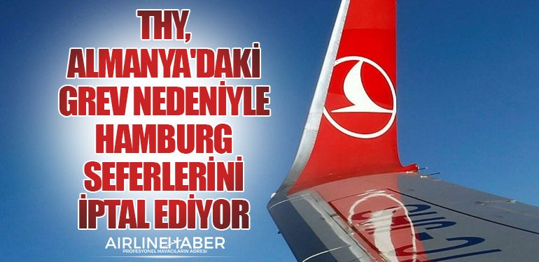 Türk Hava Yolları, Almanya'daki Grev Nedeniyle Hamburg Seferlerini İptal Ediyor