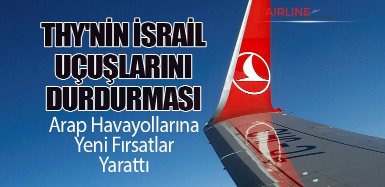 THY'nin İsrail Uçuşlarını Durdurması, Arap Havayollarına Yeni Fırsatlar Yarattı