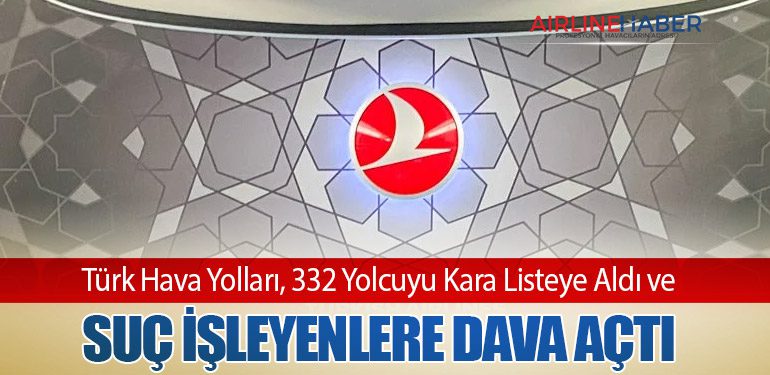 Türk Hava Yolları, 332 Yolcuyu Kara Listeye Aldı ve Suç İşleyenlere Dava Açtı