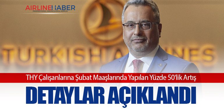 THY Çalışanlarına Şubat Maaşlarında Yapılan Yüzde 50'lik Artış: Detaylar Açıklandı