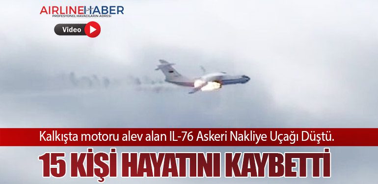 Kalkışta motoru alev alan IL-76 Askeri Nakliye Uçağı Düştü. 15 Kişi Hayatını Kaybetti!