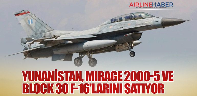 Yunanistan, Mirage 2000-5 ve Block 30 F-16'larını Satıyor