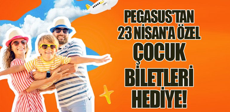 Pegasus'tan 23 Nisan'a Özel: Çocuk Biletleri Hediye!