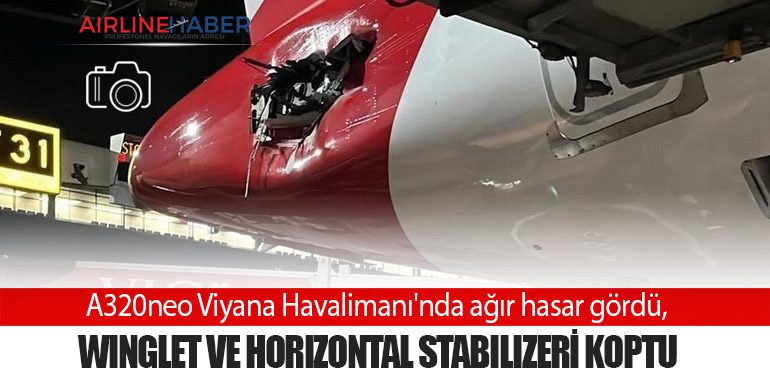 A320neo Viyana Havalimanı'nda ağır hasar gördü, Winglet ve Horizontal Stabilizeri Koptu