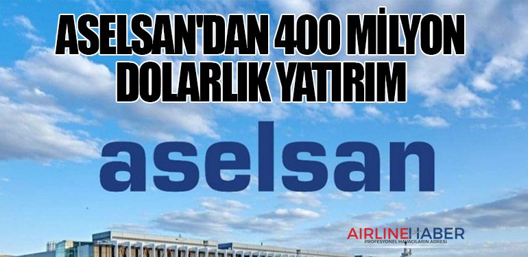 ASELSAN'dan 400 milyon dolarlık yatırım