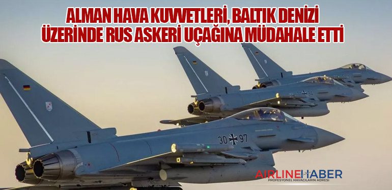 Alman Hava Kuvvetleri, Baltık Denizi Üzerinde Rus Askeri Uçağına Müdahale Etti