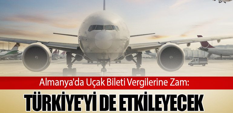 Almanya'da Uçak Bileti Vergilerine Zam: Türkiye'yi de Etkileyecek