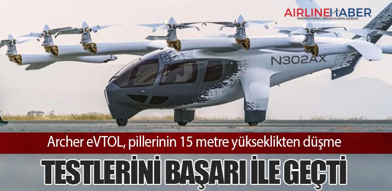 Archer eVTOL, pillerinin 15 metre yükseklikten düşme testlerini başarı ile geçti