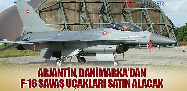 Arjantin, Danimarka'dan F-16 Savaş Uçakları Satın Alacak