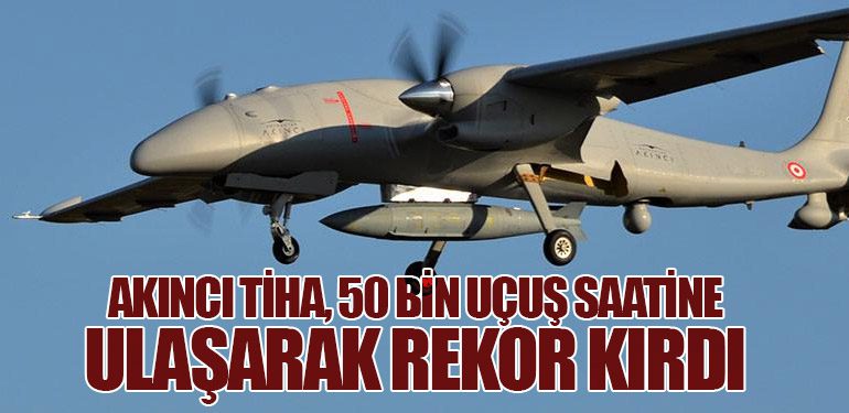 Bayraktar AKINCI TİHA, 50 Bin Uçuş Saatine Ulaşarak Rekor Kırdı