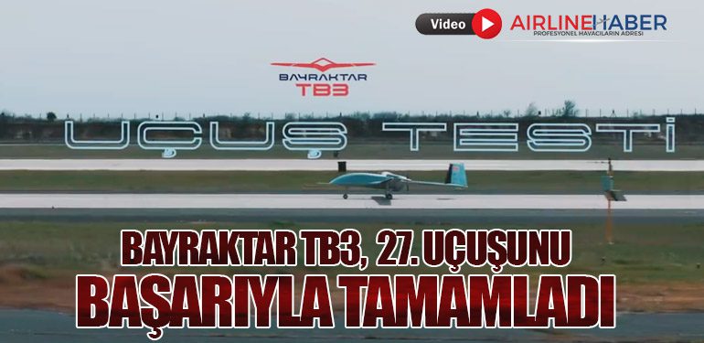 Bayraktar TB3, 27. Uçuşunu Başarıyla Tamamladı