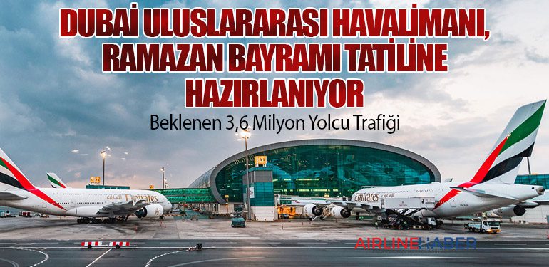 Dubai Uluslararası Havalimanı, Ramazan Bayramı Tatiline Hazırlanıyor