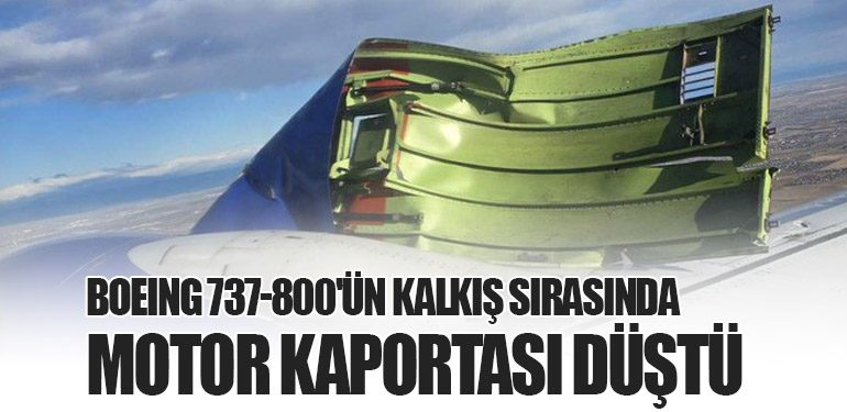 Boeing 737-800'ün kalkış sırasında motor kaportası düştü