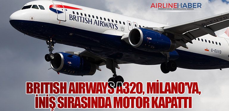 British Airways A320, Milano'ya, iniş sırasında motor kapattı