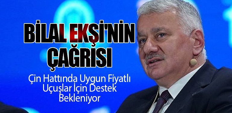 Bilal Ekşi'nin Çağrısı: Çin Hattında Uygun Fiyatlı Uçuşlar İçin Destek Bekleniyor