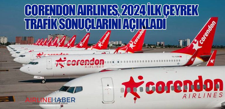 Corendon Airlines, 2024 İlk Çeyrek Trafik Sonuçlarını Açıkladı