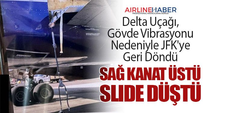 Delta Uçağı, Gövde Vibrasyonu Nedeniyle JFK'ye Geri Döndü. Sağ Kanat Üstü Slide Düştü