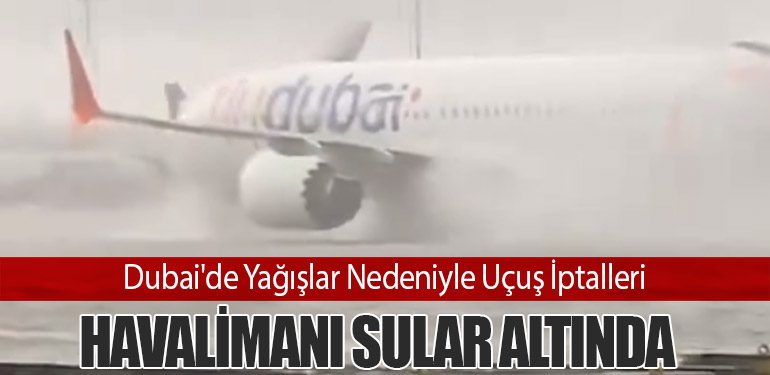 Dubai'de Yağışlar Nedeniyle Uçuş İptalleri: Havalimanı Sular Altında