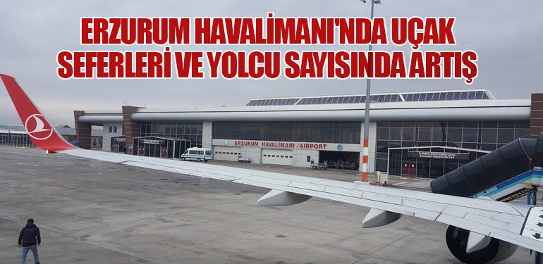 Erzurum Havalimanı'nda Uçak Seferleri ve Yolcu Sayısında Artış