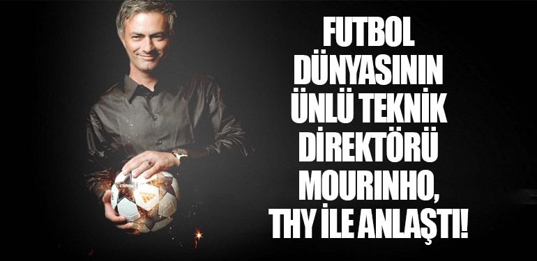 Futbol Dünyasının Ünlü Teknik Direktörü Mourinho, THY İle Anlaştı!