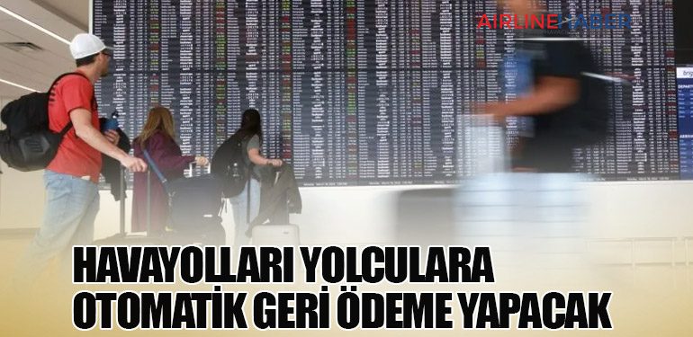 Havayolları Yolculara Otomatik Geri Ödeme Yapacak