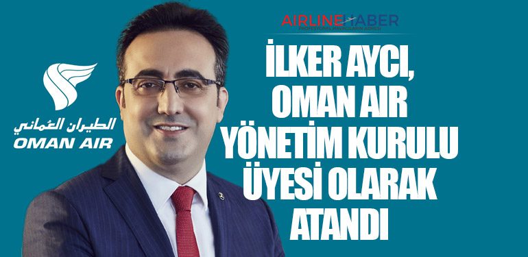 İlker Aycı, Oman Air Yönetim Kurulu Üyesi Olarak Atandı