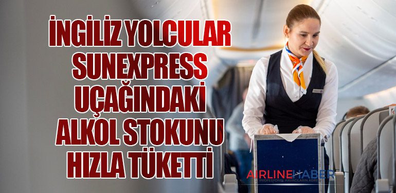 İngiliz yolcular SunExpress Uçağındaki Alkol Stokunu Hızla Tüketti