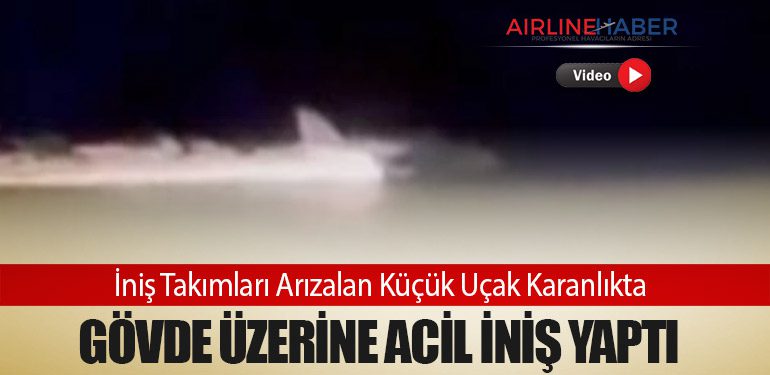 İniş Takımları Arızalan Küçük Uçak Karanlıkta Gövde Üzerine Acil İniş Yaptı