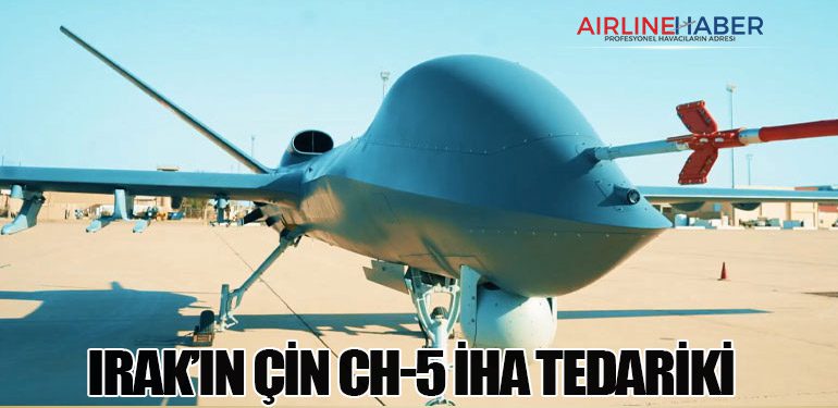 Irak’ın Çin CH-5 İHA Tedariki