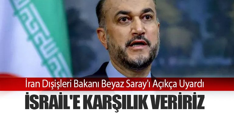 İran Dışişleri Bakanı Beyaz Saray'ı Açıkça Uyardı: İsrail'e Karşılık Veririz